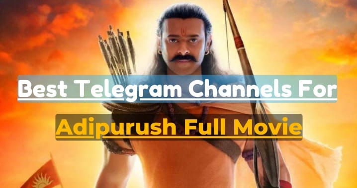 99+ Adipurush Movie Telegram Channel Link (Sept 2023)