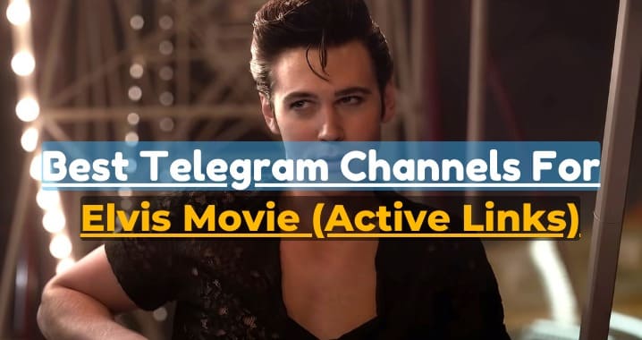 99+ Best Elvis Movie Telegram Channel Link (Sept 2023)