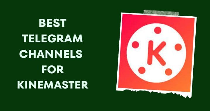 99+ Best Kinemaster Telegram Channel Link (Sept 2023)