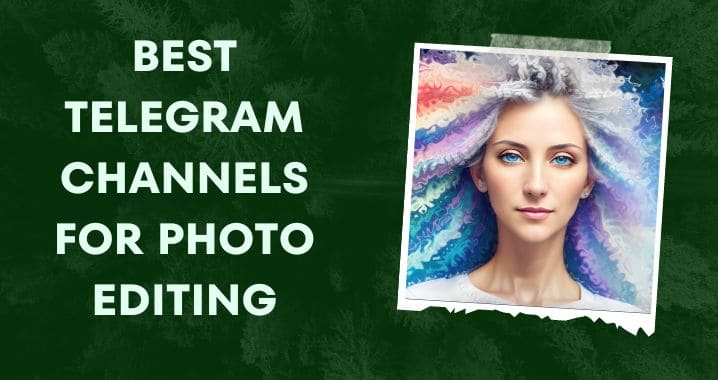 99+ Best Photo Editing Telegram Channel Link (Sept 2023)