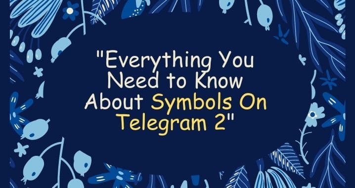 “Everything You Need to Know About Symbols On Telegram 2”