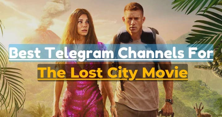 99+ The Lost City Movie Telegram Channel Link (Sep 2023)