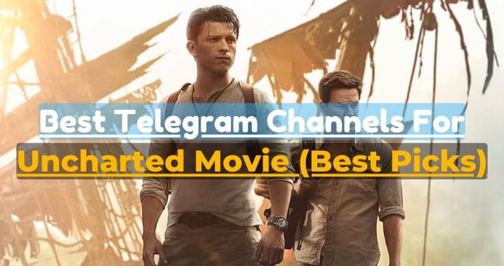 99+ Uncharted Movie Telegram Channel Link (Sept 2023)