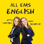 All Ears English Podcast | Lindsay McMahon and Michelle Kaplan | American English - Real Telegram